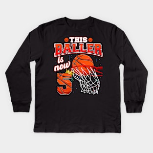 This Basketball Baller Is Now 5 Years Old Happy My Birthday Kids Long Sleeve T-Shirt